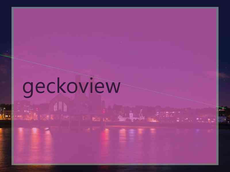 geckoview