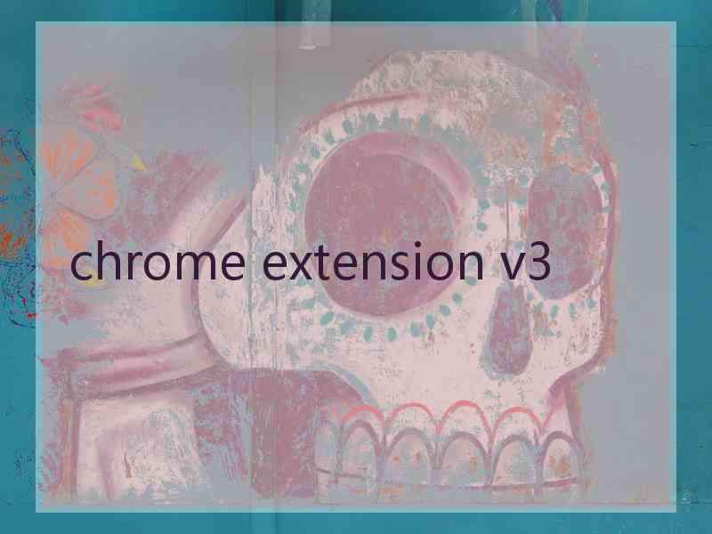 chrome extension v3