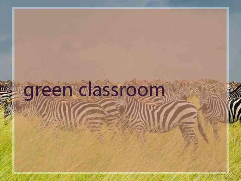 green classroom