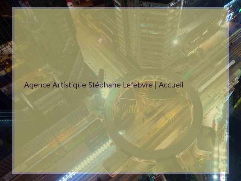 Agence Artistique Stéphane Lefebvre | Accueil