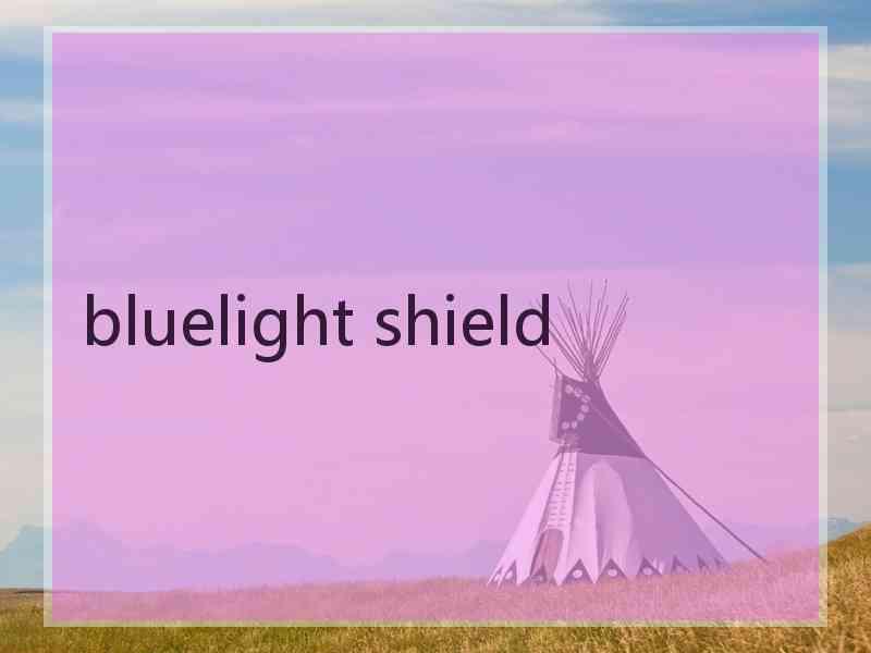 bluelight shield